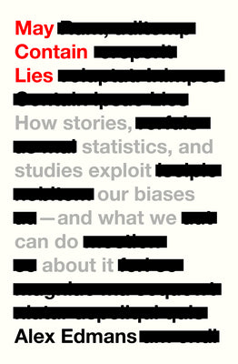 Cover Image for May Contain Lies: How Stories, Statistics, and Studies Exploit Our Biases--And What We Can Do about It -- Alex Edmans, Paperback