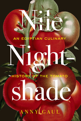 Cover Image for Nile Nightshade: An Egyptian Culinary History of the Tomato Volume 87 -- Anny Gaul, Paperback