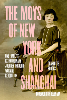 Cover Image for The Moys of New York and Shanghai: One Family's Extraordinary Journey Through War and Revolution -- Charlotte Brooks, Hardcover