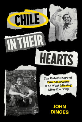 Cover Image for Chile in Their Hearts: The Untold Story of Two Americans Who Went Missing After the Coup -- John Dinges, Paperback