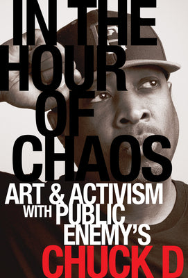 Cover Image for In the Hour of Chaos: Art and Activism with Public Enemy's Chuck D Volume 6 -- Chuck D, Paperback