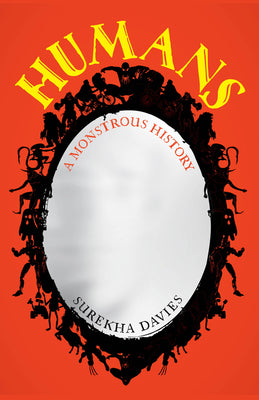 Cover Image for Humans: A Monstrous History -- Surekha Davies, Paperback