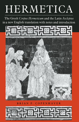 Cover Image for Hermetica: The Greek Corpus Hermeticum and the Latin Asclepius in a New English Translation, with Notes and Introduction -- Brian P. Copenhaver, Paperback