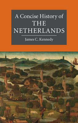 Cover Image for A Concise History of the Netherlands -- James C. Kennedy, Paperback