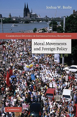 Cover Image for Moral Movements and Foreign Policy -- Joshua W. Busby, Hardcover