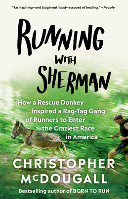Cover Image for Running with Sherman: How a Rescue Donkey Inspired a Rag-Tag Gang of Runners to Enter the Craziest Race in America -- Christopher McDougall, Paperback