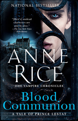 Blood Communion: A Tale of Prince Lestat -- Anne Rice, Paperback