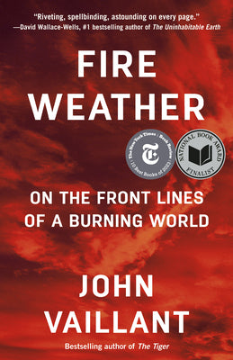 Cover Image for Fire Weather: On the Front Lines of a Burning World -- John Vaillant, Paperback