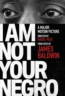Cover Image for I Am Not Your Negro: A Companion Edition to the Documentary Film Directed by Raoul Peck -- James Baldwin, Paperback