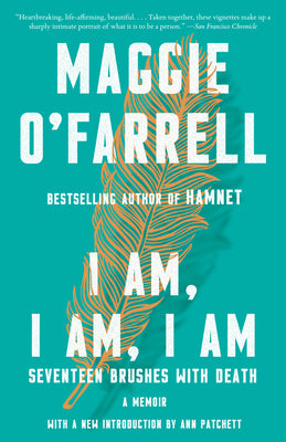 Cover Image for I Am, I Am, I Am: Seventeen Brushes with Death -- Maggie O'Farrell, Paperback