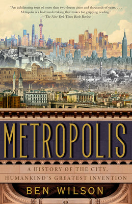 Cover Image for Metropolis: A History of the City, Humankind's Greatest Invention -- Ben Wilson, Paperback