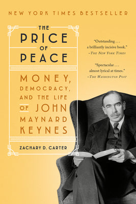 Cover Image for The Price of Peace: Money, Democracy, and the Life of John Maynard Keynes -- Zachary D. Carter, Paperback