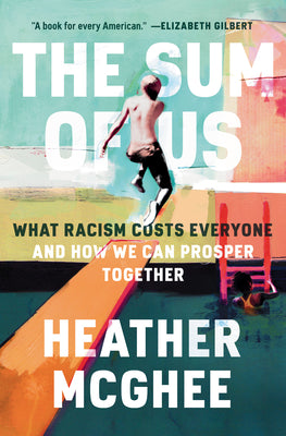Cover Image for The Sum of Us: What Racism Costs Everyone and How We Can Prosper Together -- Heather McGhee, Hardcover