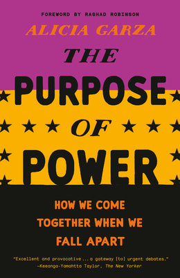 Cover Image for The Purpose of Power: How We Come Together When We Fall Apart -- Alicia Garza, Paperback