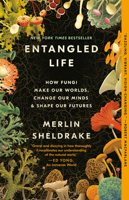 Cover Image for Entangled Life: How Fungi Make Our Worlds, Change Our Minds & Shape Our Futures -- Merlin Sheldrake, Paperback