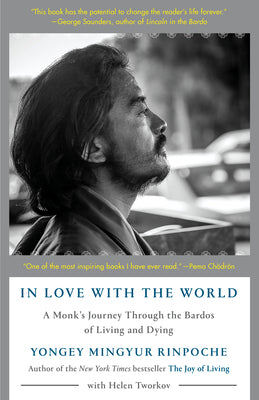 Cover Image for In Love with the World: A Monk's Journey Through the Bardos of Living and Dying -- Yongey Mingyur Rinpoche, Paperback