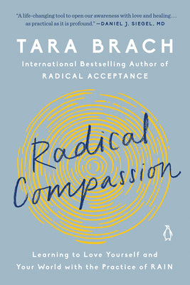Cover Image for Radical Compassion: Learning to Love Yourself and Your World with the Practice of Rain -- Tara Brach, Paperback