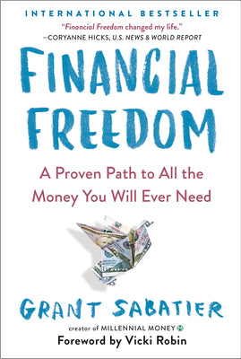 Cover Image for Financial Freedom: A Proven Path to All the Money You Will Ever Need -- Grant Sabatier, Paperback
