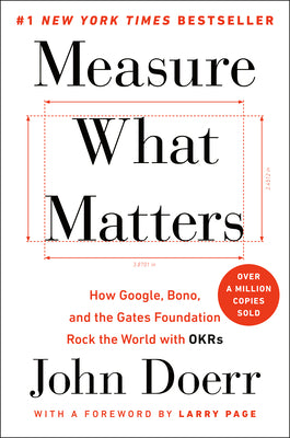 Cover Image for Measure What Matters: How Google, Bono, and the Gates Foundation Rock the World with OKRs -- John Doerr, Hardcover
