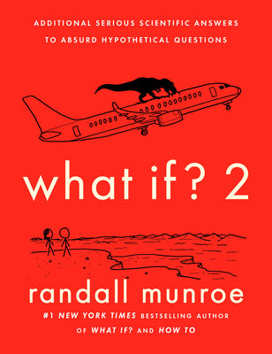 Cover Image for What If? 2: Additional Serious Scientific Answers to Absurd Hypothetical Questions -- Randall Munroe, Hardcover
