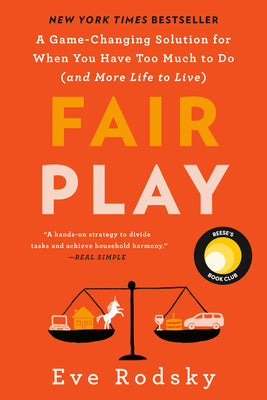 Cover Image for Fair Play: Reese's Book Club: A Game-Changing Solution for When You Have Too Much to Do (and More Life to Live) -- Eve Rodsky, Paperback