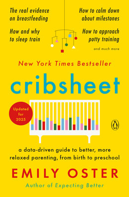 Cover Image for Cribsheet: A Data-Driven Guide to Better, More Relaxed Parenting, from Birth to Preschool -- Emily Oster, Paperback