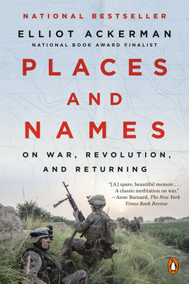 Cover Image for Places and Names: On War, Revolution, and Returning -- Elliot Ackerman, Paperback