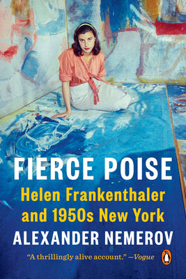 Cover Image for Fierce Poise: Helen Frankenthaler and 1950s New York -- Alexander Nemerov, Paperback