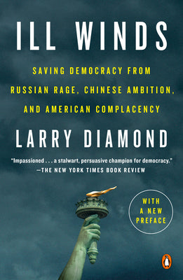 Cover Image for Ill Winds: Saving Democracy from Russian Rage, Chinese Ambition, and American Complacency -- Larry Diamond, Paperback