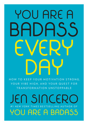 Cover Image for You Are a Badass Every Day: How to Keep Your Motivation Strong, Your Vibe High, and Your Quest for Transformation Unstoppable -- Jen Sincero, Hardcover