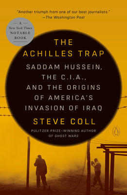 Cover Image for The Achilles Trap: Saddam Hussein, the C.I.A., and the Origins of America's Invasion of Iraq -- Steve Coll, Paperback