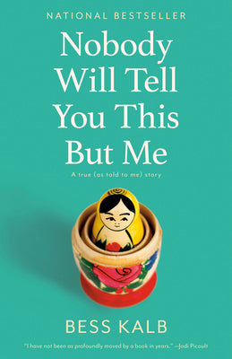 Cover Image for Nobody Will Tell You This But Me: A True (as Told to Me) Story -- Bess Kalb, Paperback