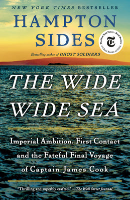 Cover Image for The Wide Wide Sea: Imperial Ambition, First Contact and the Fateful Final Voyage of Captain James Cook -- Hampton Sides, Paperback