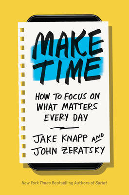 Cover Image for Make Time: How to Focus on What Matters Every Day -- Jake Knapp, Hardcover