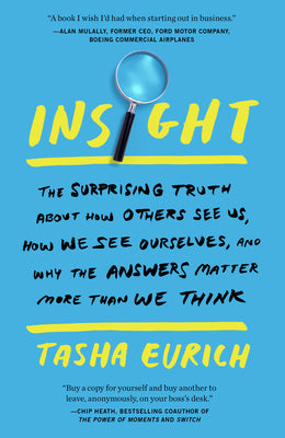 Cover Image for Insight: The Surprising Truth about How Others See Us, How We See Ourselves, and Why the Answers Matter More Than We Think -- Tasha Eurich, Paperback