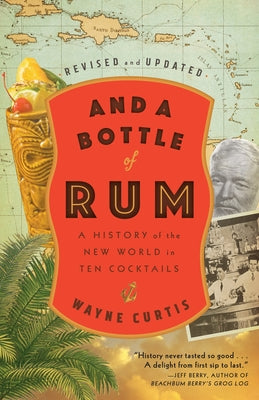 Cover Image for And a Bottle of Rum, Revised and Updated: A History of the New World in Ten Cocktails -- Wayne Curtis, Paperback