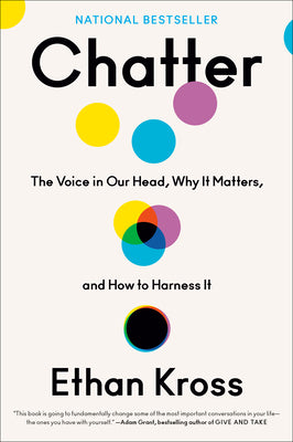 Cover Image for Chatter: The Voice in Our Head, Why It Matters, and How to Harness It -- Ethan Kross, Hardcover