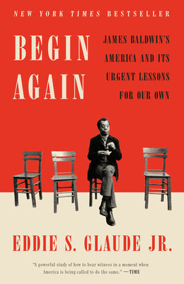 Cover Image for Begin Again: James Baldwin's America and Its Urgent Lessons for Our Own -- Eddie S. Glaude, Paperback