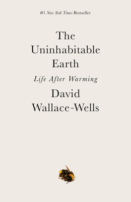Cover Image for The Uninhabitable Earth: Life After Warming -- David Wallace-Wells, Paperback