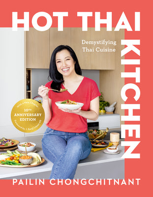 Cover Image for Hot Thai Kitchen: The 10th Anniversary Edition: Demystifying Thai Cuisine: A Cookbook -- Pailin Chongchitnant, Hardcover