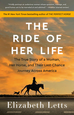Cover Image for The Ride of Her Life: The True Story of a Woman, Her Horse, and Their Last-Chance Journey Across America -- Elizabeth Letts, Paperback