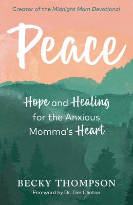 Cover Image for Peace: Hope and Healing for the Anxious Momma's Heart -- Becky Thompson, Paperback