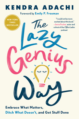 Cover Image for The Lazy Genius Way: Embrace What Matters, Ditch What Doesn't, and Get Stuff Done -- Kendra Adachi, Paperback