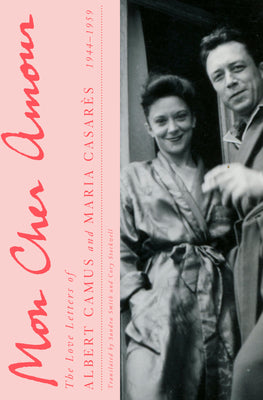 Cover Image for Mon Cher Amour: The Love Letters of Albert Camus and Maria Casares, 1944-1959 -- Albert Camus, Hardcover