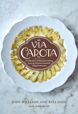 Cover Image for Via Carota: A Celebration of Seasonal Cooking from the Beloved Greenwich Village Restaurant: An Italian Cookbook -- Jody Williams, Hardcover