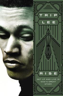 Cover Image for Rise: Get Up and Live in God's Great Story -- Trip Lee, Paperback