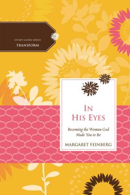 Cover Image for The In His Eyes: Becoming the Woman God Made You to Be -- Margaret Feinberg, Paperback