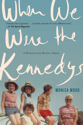 Cover Image for When We Were the Kennedys: A Memoir from Mexico, Maine -- Monica Wood, Paperback