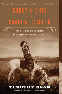 Cover Image for Short Nights of the Shadow Catcher: The Epic Life and Immortal Photographs of Edward Curtis -- Timothy Egan, Paperback