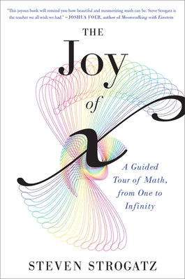 Cover Image for The Joy of X: A Guided Tour of Math, from One to Infinity -- Steven Strogatz, Paperback